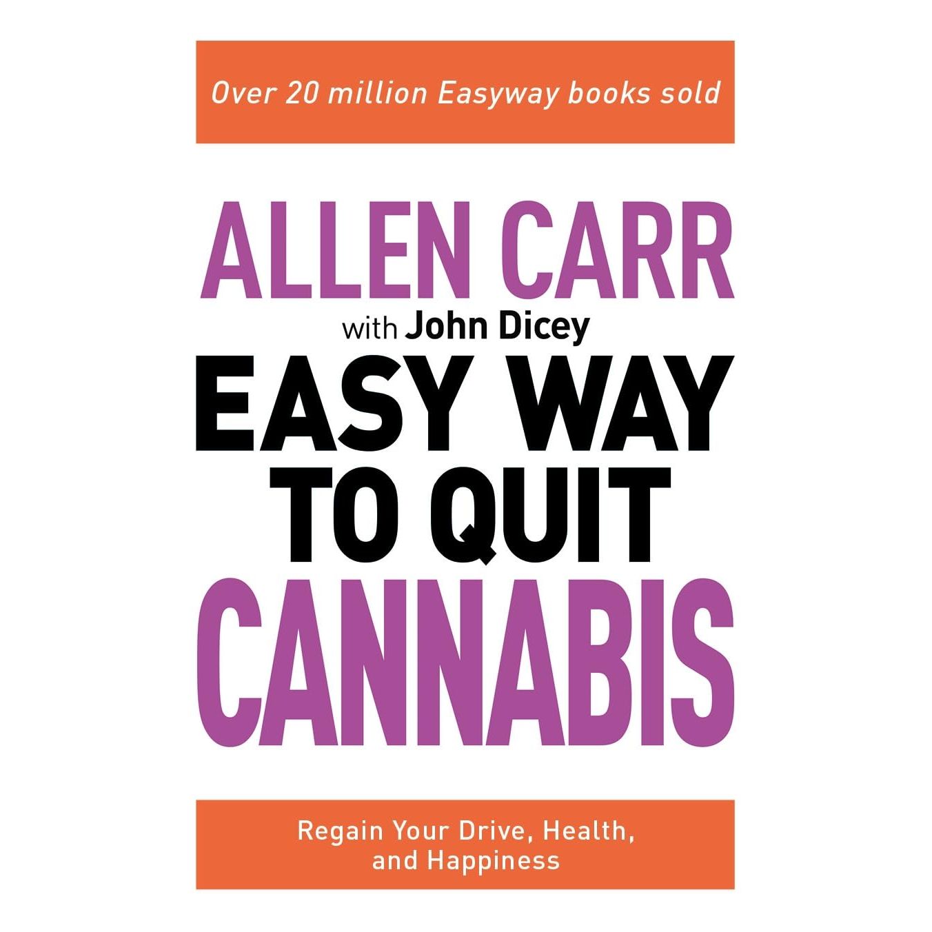 Allen Carr: The Easy Way to Quit Cannabis: Regain your drive, health and happiness (Allen Carr's Easyway, 32)