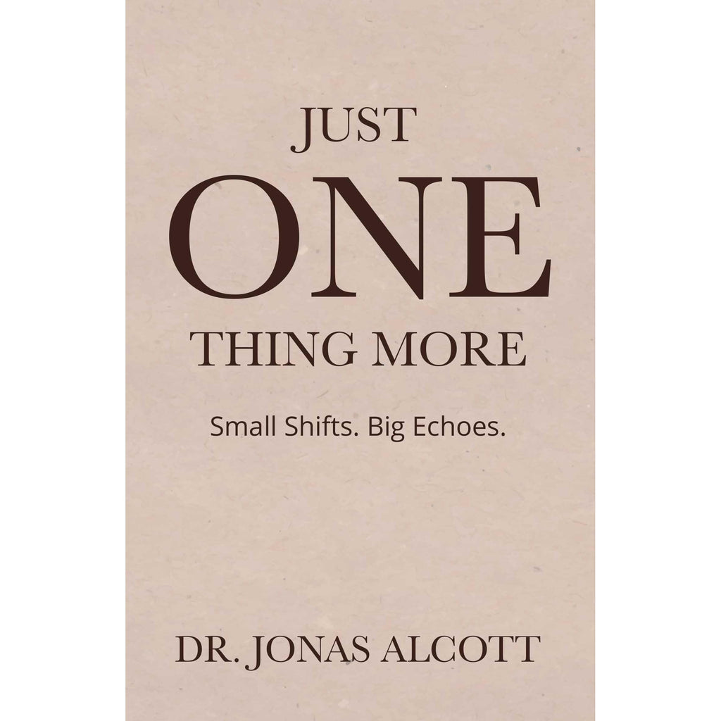 Just One Thing More : Small Shifts Big Echoes by Dr.Jonas Alcott