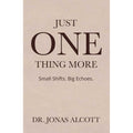 Just One Thing More : Small Shifts Big Echoes by Dr.Jonas Alcott