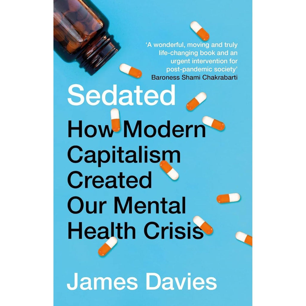 Sedated: How Modern Capitalism Created our Mental Health Crisis by James Davies