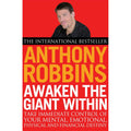 Awaken The Giant Within: How to Take Immediate Control of Your Mental, Emotional, Physical and Financial Destiny
