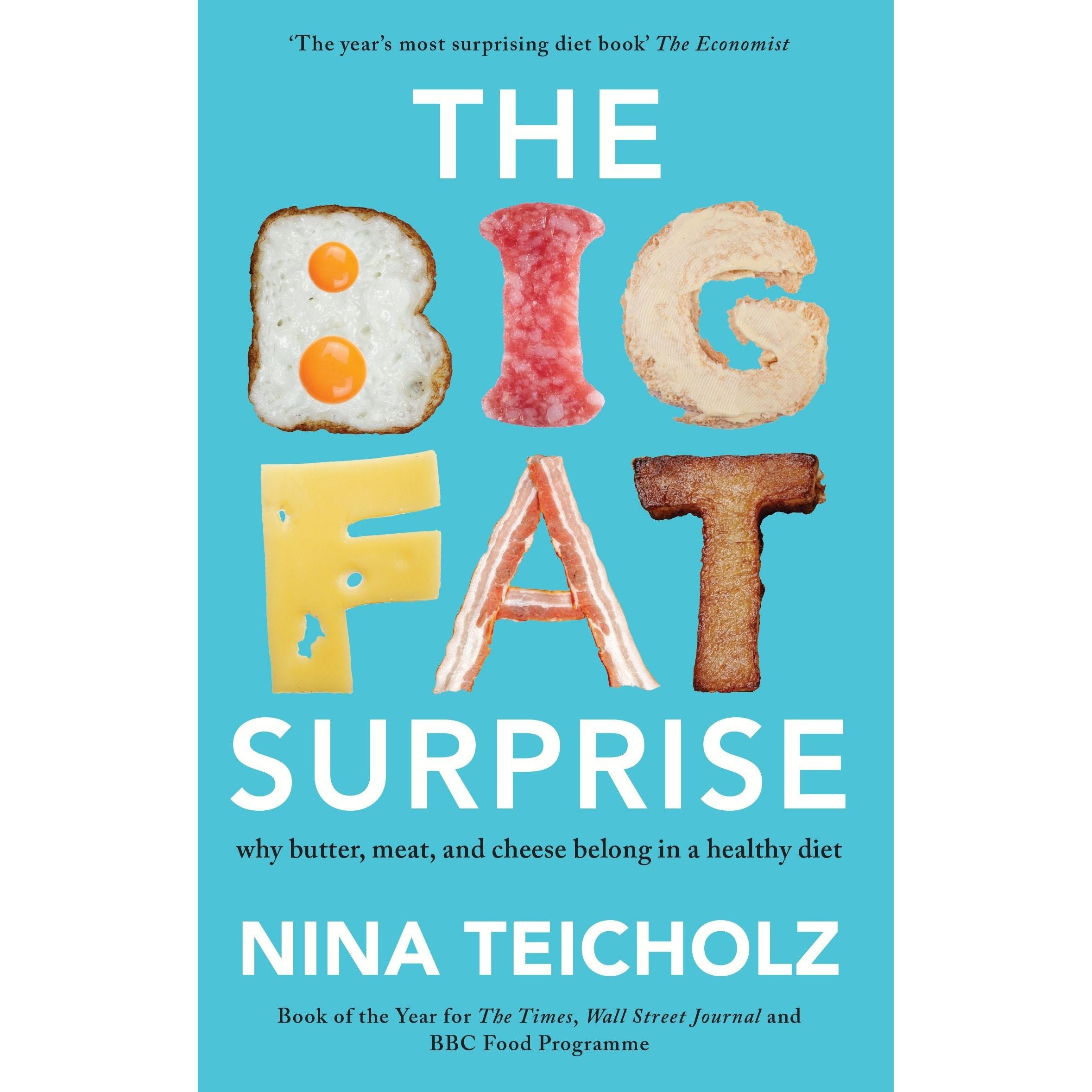 The Big Fat Surprise: why butter, meat, and cheese belong in a healthy diet by Nina Teicholz