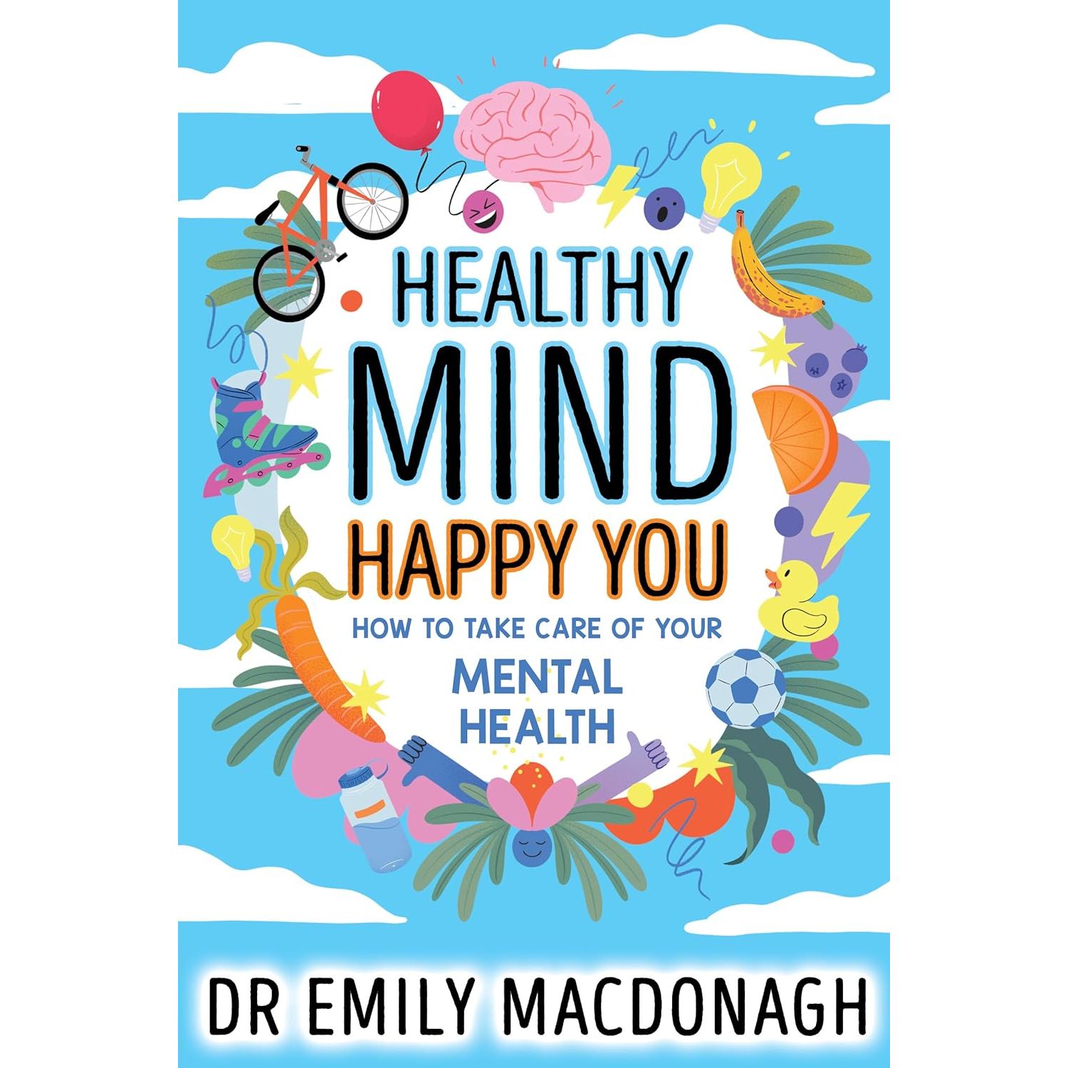 Healthy Mind, Happy You: How to Take Care of Your Mental Health - Everything you need to know about anxiety and mental health