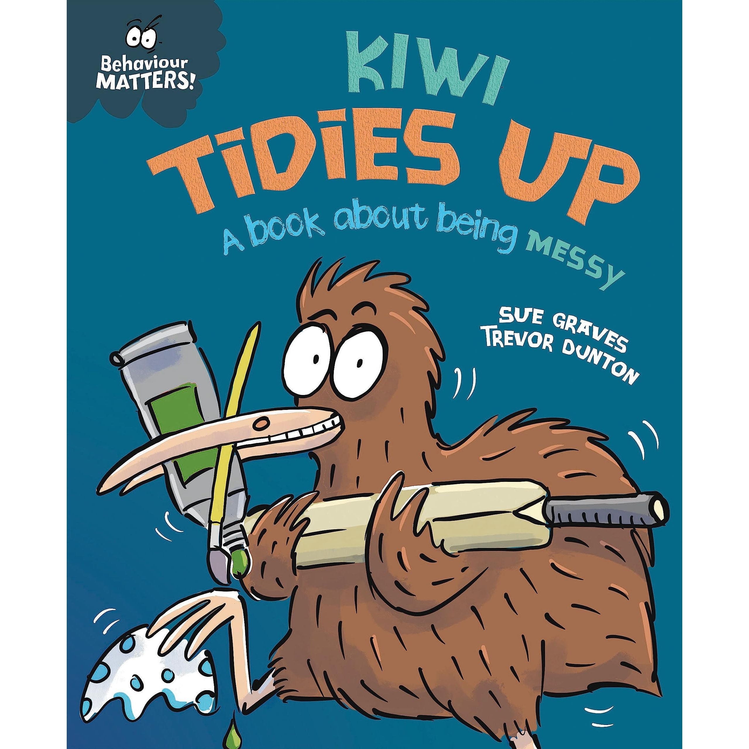Kiwi Tidies Up – A Book About Being Messy (Behaviour Matters) by Sue Graves | Children’s Picture Book on Tidying, Good Habits & Responsibility