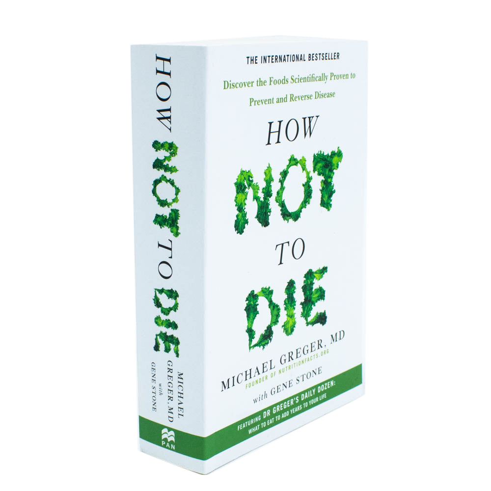 How Not to Die: Discover the Foods Scientifically Proven to Prevent and Reverse Disease