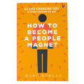 How to Become a People Magnet: 62 Life-Changing Tips to Attract Everyone You Meet