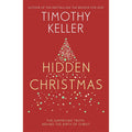 Hidden Christmas: The Surprising Truth behind the Birth of Christ by Timothy Keller