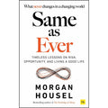 Same as Ever: Timeless Lessons on Risk, Opportunity and Living a Good Life by Morgan Housel