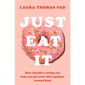 Just Eat It How Intuitive Eating Can Help You by Laura Thomas PhD