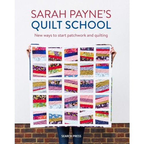 Sarah Paynes Quilt School - New Ways To Start Patchwork And Quilting