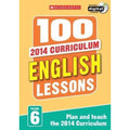 100 English Lessons Year 6 - 2014 National Curriculum Plan And Teach Study Guide