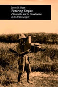 Picturing Empire: Photography and the Visualization of the British Empire: Photography and the Visualization of the British Empire