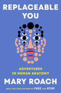 Replaceable You: Adventures in Human Anatomy: Adventures in Human Anatomy