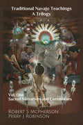 Traditional Navajo Teachings: Sacred Narratives and Ceremonies: Sacred Narratives and Ceremonies