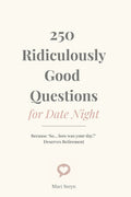 250 Ridiculously Good Questions for Date Night: Because "So... how was your day?" Deserves Retirement: Because "So... how was your day?" Deserves Retirement