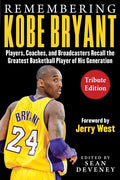 Remembering Kobe Bryant: Players, Coaches, and Broadcasters Recall the Greatest Basketball Player of His Generation: Players, Coaches, and Broadcasters Recall the Greatest Basketball Player of His Generation