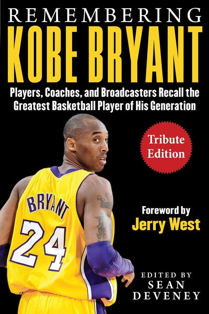 Remembering Kobe Bryant: Players, Coaches, and Broadcasters Recall the Greatest Basketball Player of His Generation: Players, Coaches, and Broadcasters Recall the Greatest Basketball Player of His Generation