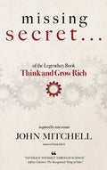 THE MISSING SECRET of the Legendary Book Think and Grow Rich: And a 12-minute-a-day technique to apply it: And a 12-minute-a-day technique to apply it