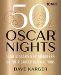 50 Oscar Nights: Iconic Stars & Filmmakers on Their Career-Defining Wins: Iconic Stars & Filmmakers on Their Career-Defining Wins