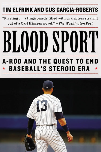 Blood Sport: A-Rod and the Quest to End Baseball's Steroid Era: A-Rod and the Quest to End Baseball's Steroid Era