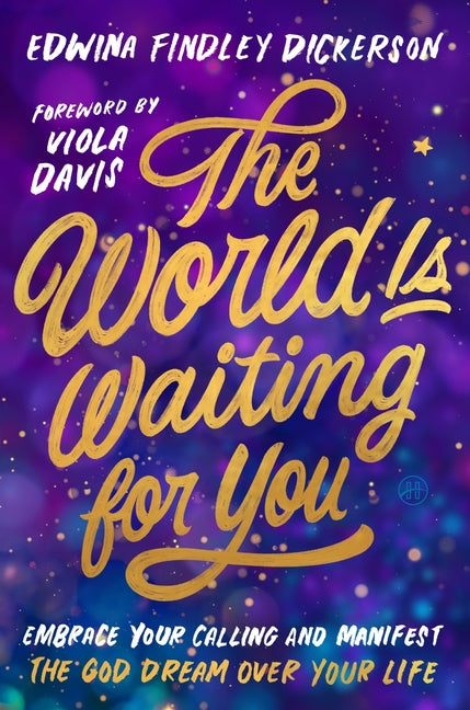 The World Is Waiting for You: Embrace Your Calling and Manifest the God Dream Over Your Life: Embrace Your Calling and Manifest the God Dream Over Your Life