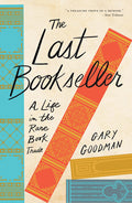 The Last Bookseller: A Life in the Rare Book Trade: A Life in the Rare Book Trade