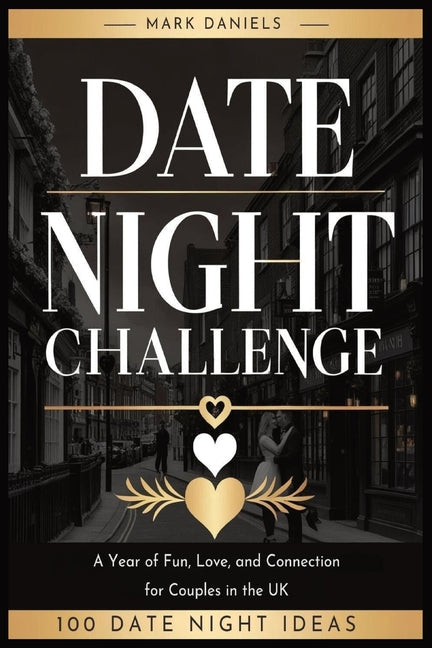 Date Night Challenge: A Year of Fun, Love, and Connection for Couples: A Year of Fun, Love, and Connection for Couples