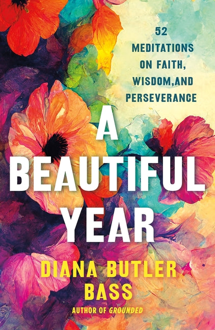 A Beautiful Year: 52 Meditations on Faith, Wisdom, and Perseverance: 52 Meditations on Faith, Wisdom, and Perseverance