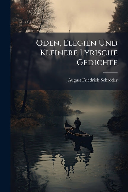 Oden, Elegien und kleinere lyrische Gedichte – A Timeless Collection of German Poetry