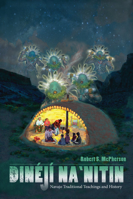 Dinéjí Na`nitin: Navajo Traditional Teachings and History: Navajo Traditional Teachings and History