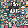 100 Amazing Things About Villains