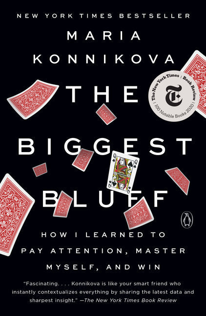 The Biggest Bluff: How I Learned to Pay Attention, Master Myself, and Win: How I Learned to Pay Attention, Master Myself, and Win