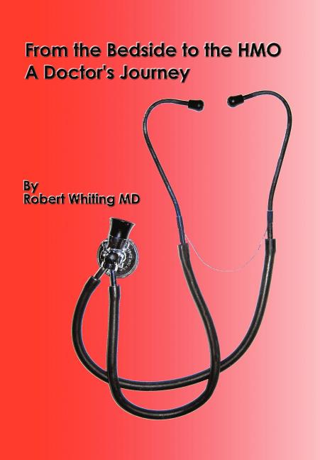 From the Bedside to the HMO: A Doctor's Journey: A Doctor's Journey