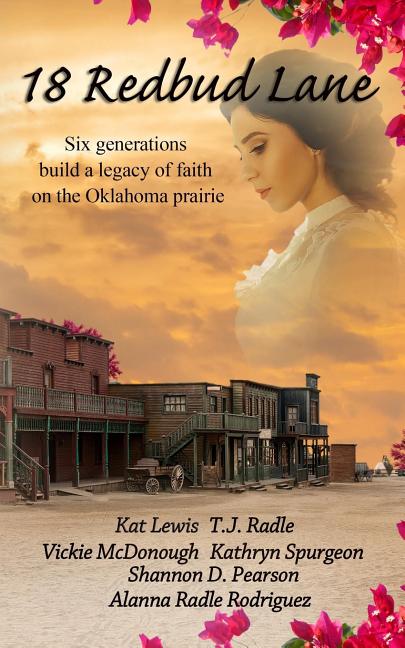 18 Redbud Lane: Six Generations Build a Legacy of Faith on the Oklahoma Prairie: Six Generations Build a Legacy of Faith on the Oklahoma Prairie