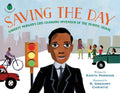 Saving the Day: Garrett Morgan's Life-Changing Invention of the Traffic Signal: Garrett Morgan's Life-Changing Invention of the Traffic Signal