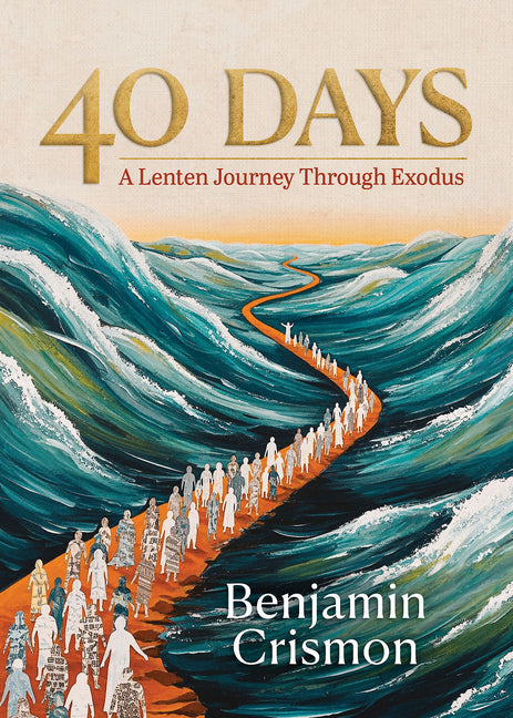 40 Days: A Lenten Journey Through Exodus (Days): A Lenten Journey Through Exodus