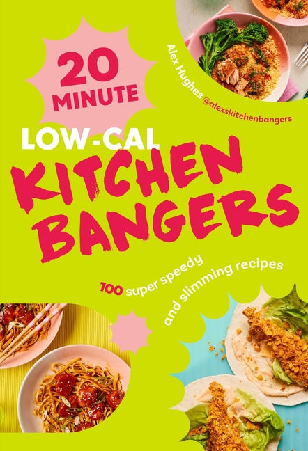 20-Minute Low-Cal Kitchen Bangers: 100 Super Speedy and Slimming Recipes: 100 Super Speedy and Slimming Recipes