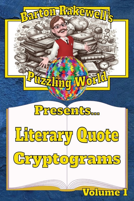 Barton Rakewell's Puzzling World Presents Literary Quote Cryptograms: Volume 1: Volume 1