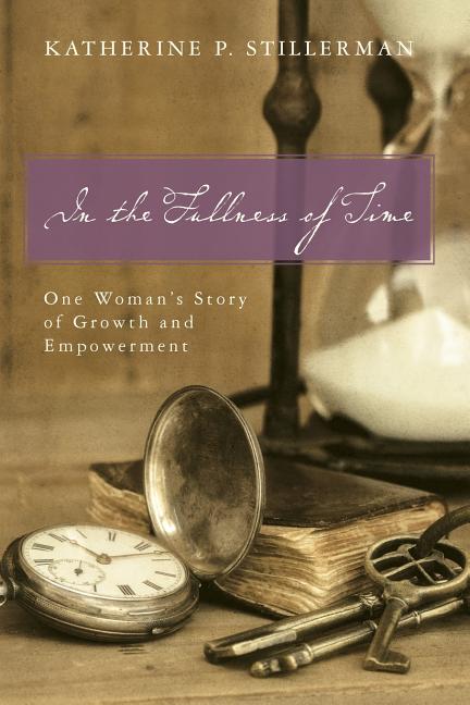 In the Fullness of Time: One Woman's Story of Growth and Empowerment: One Woman's Story of Growth and Empowerment