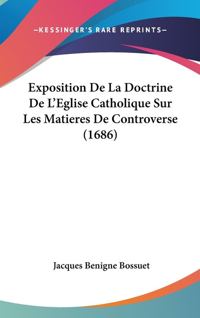 Exposition De La Doctrine De L'Eglise Catholique Sur Les Matieres De Controverse (1686)