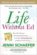 Life Without Ed: How One Woman Declared Independence from Her Eating Disorder and How You Can Too: How One Woman Declared Independence from Her Eating Disorder and How You Can Too