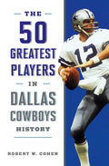 The 50 Greatest Players in Dallas Cowboys History