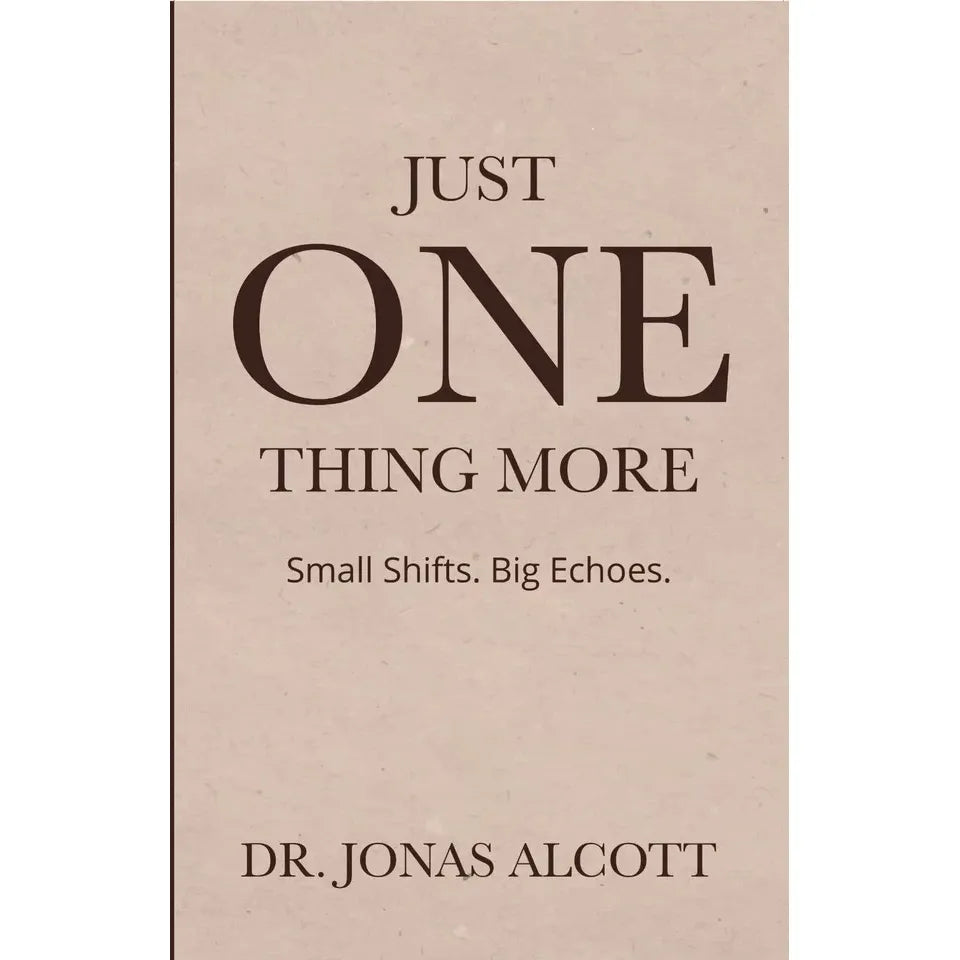 Just One Thing More : Small Shifts Big Echoes by Dr.Jonas Alcott