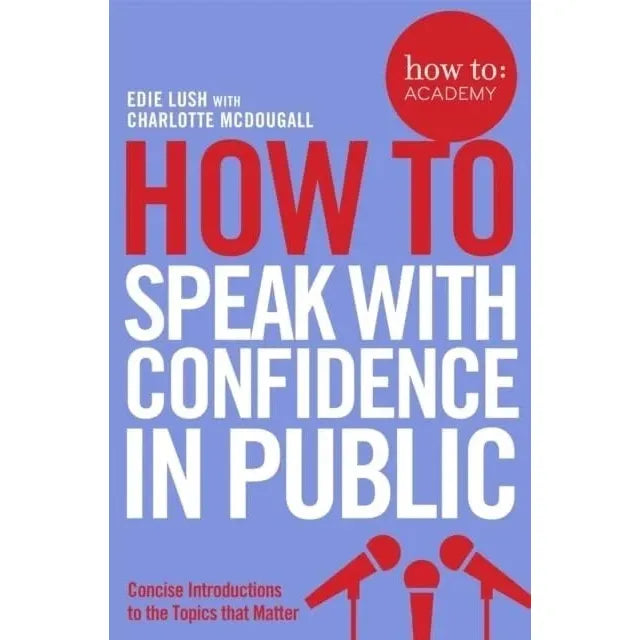 How To Academy Series 10 Books Collection Set (Speak With Confidence in Public, Write Better Copy, Get Your Website Noticed, Give A Great Presentation, Train Your Memory, Use Crowdfunding and More)